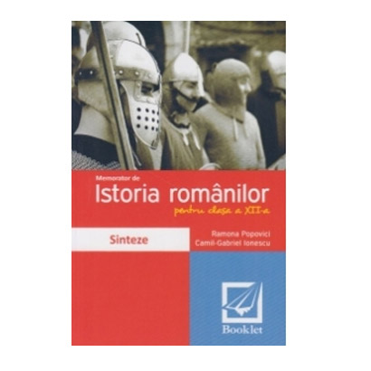 Memorator de istoria romanilor pentru clasa a XII-a. Sinteze | Ramona Popovici, Camil-Gabriel Ionescu