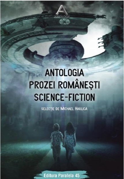 Antologia prozei romanesti Science-Fiction | Michael Haulica - Paralela 45