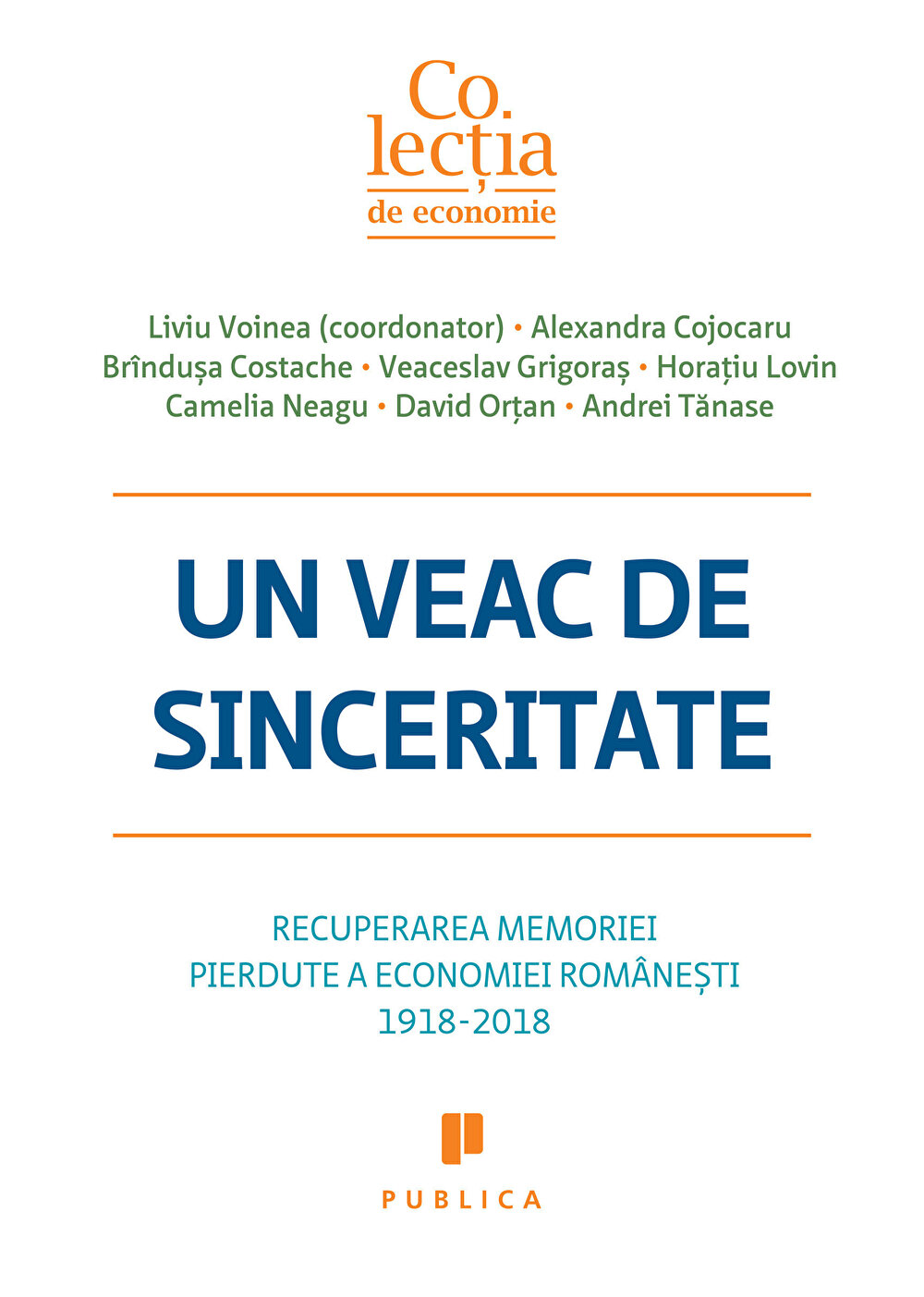 Un veac de sinceritate | Liviu Voinea, Alexandra Cojocaru, Brindusa Costache, Veaceslav Grigoras, Horatiu Lovin, Camelia Neagu, David Ortan, Andrei Tanase - Publica