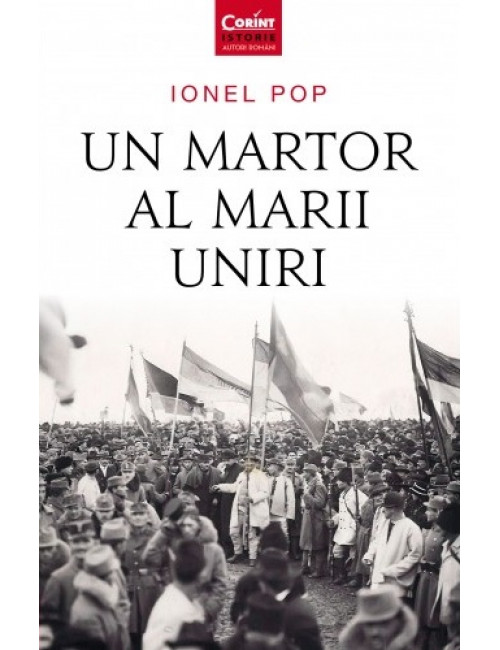 Un martor al Marii Uniri | Ionel Pop