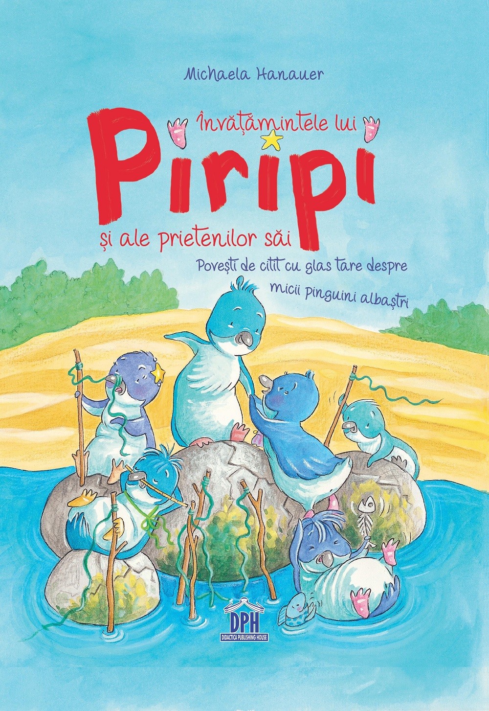 Invatamintele lui Piripi si ale prietenilor sai | Michaela Hanauer - Didactica Publishing House