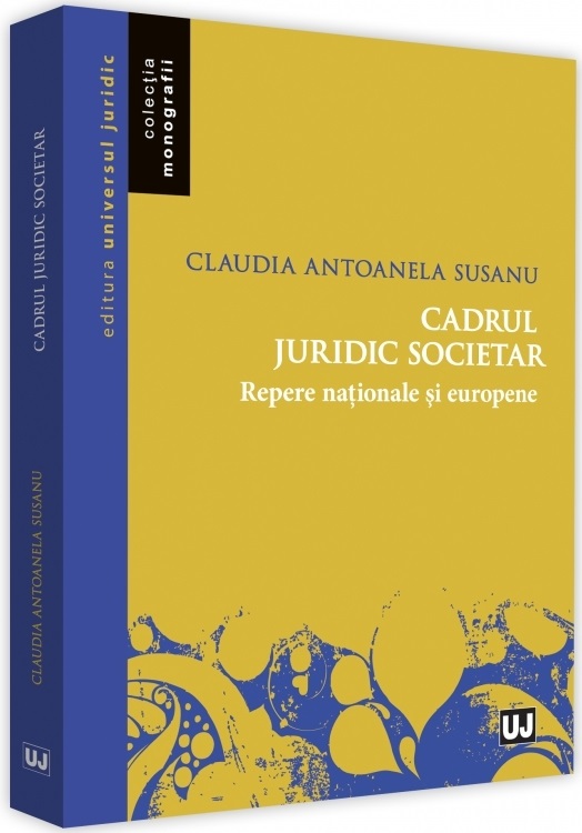 Cadrul juridic societar. Repere nationale si europene | Claudia Antoanela Susanu - Universul Juridic