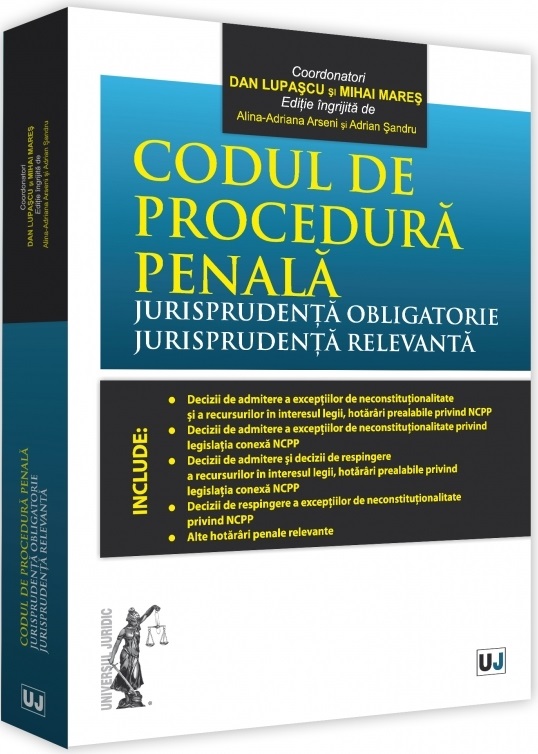 Codul de procedura penala. Jurisprudenta obligatorie. Jurisprudenta relevanta | Dan Lupascu, Mihai Mares - Universul Juridic