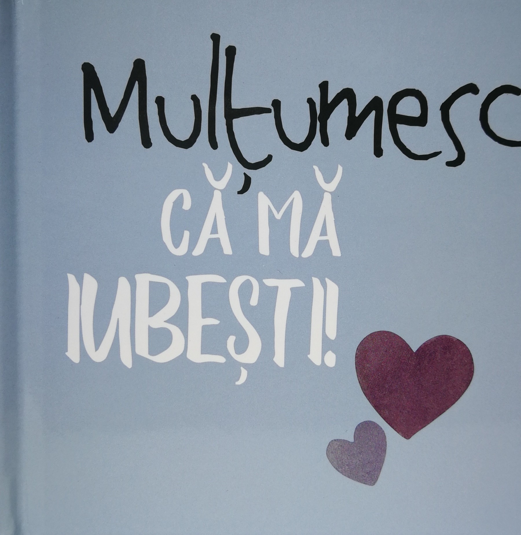 Multumesc ca ma iubesti! |