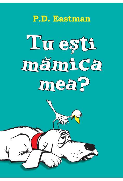 Tu esti mamica mea? | P. D. Eastman