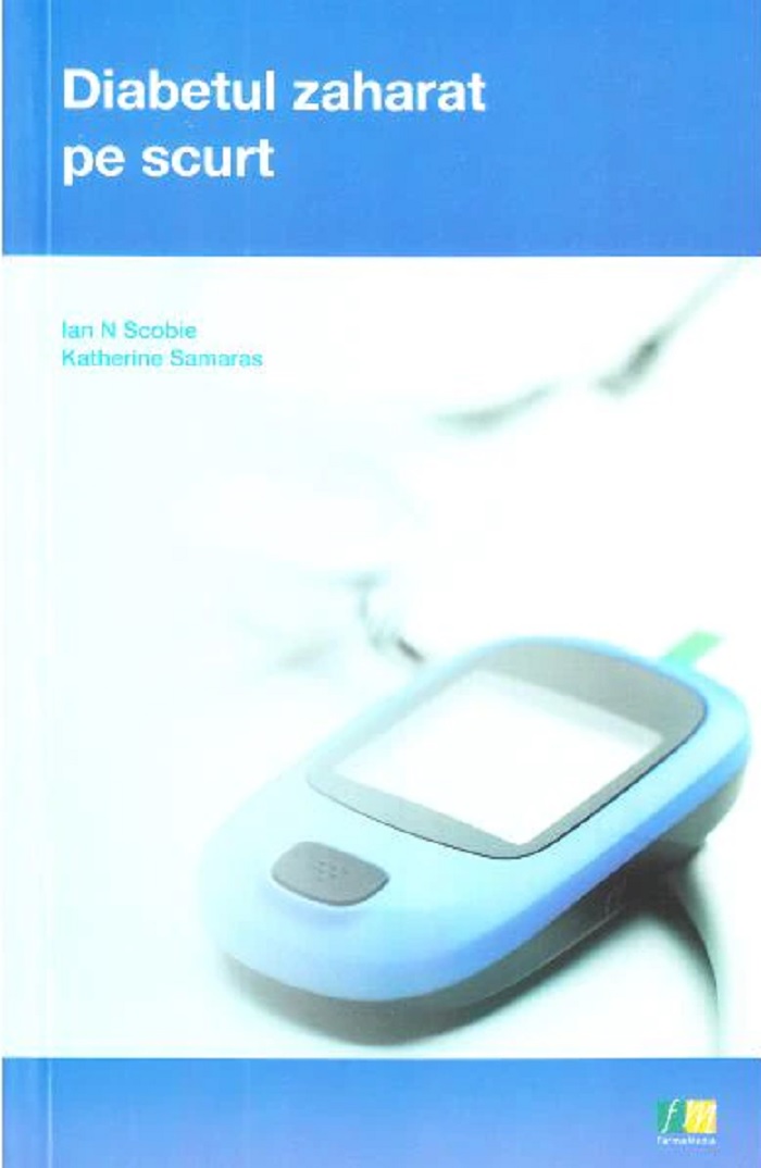 Diabetul zaharat pe scurt | Ian N. Scobie, Katherine Samaras - Farmamedia