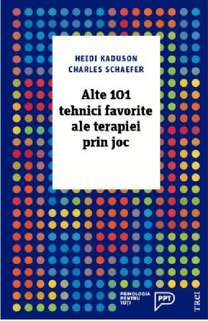 Alte 101 tehnici favorite ale terapiei prin joc | Heidi Kaduson, Charles Schaefer - Trei