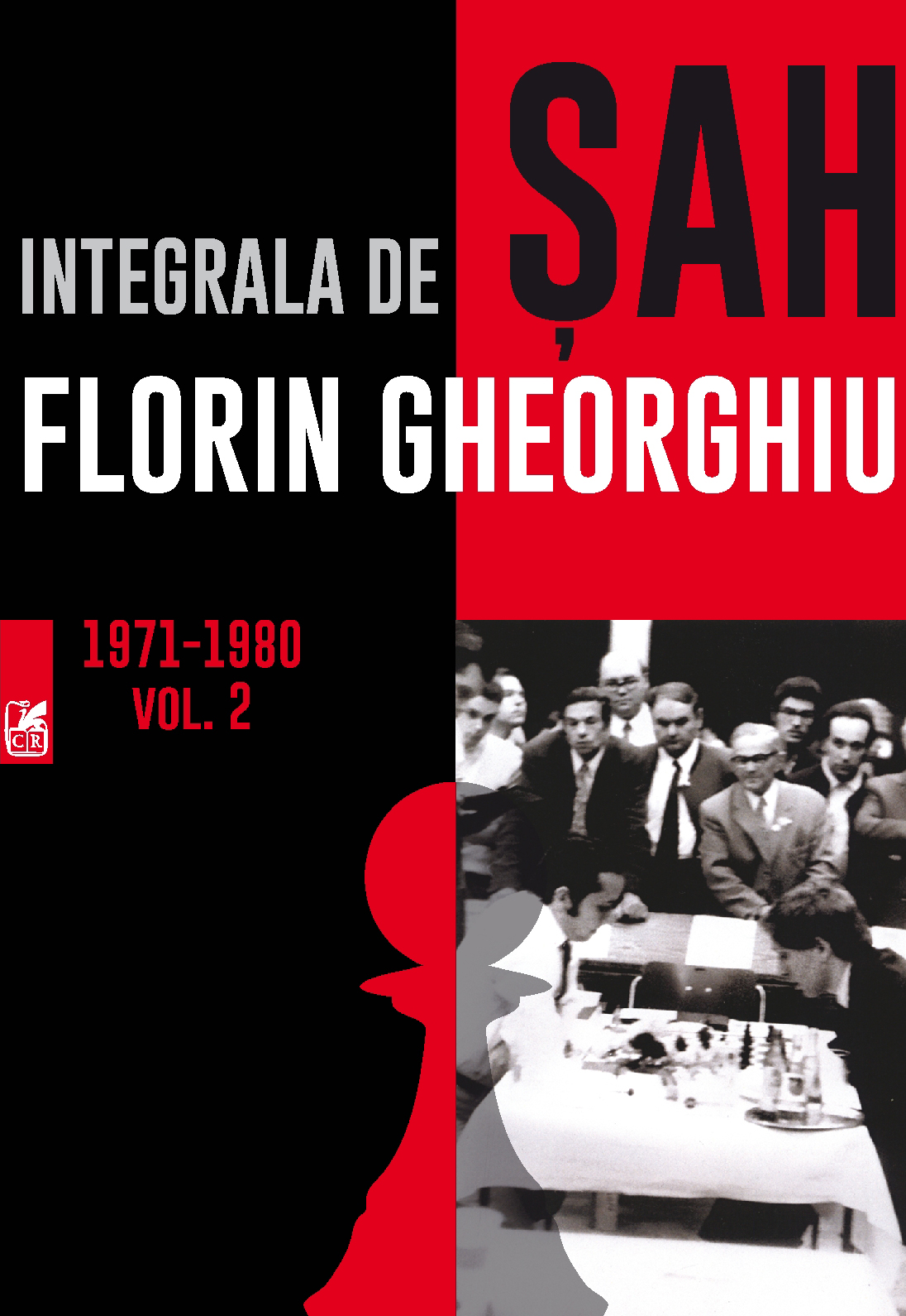 Integrala de sah. Volumul II 1971-1980 | Florin Gheorghiu - Cartea Romaneasca