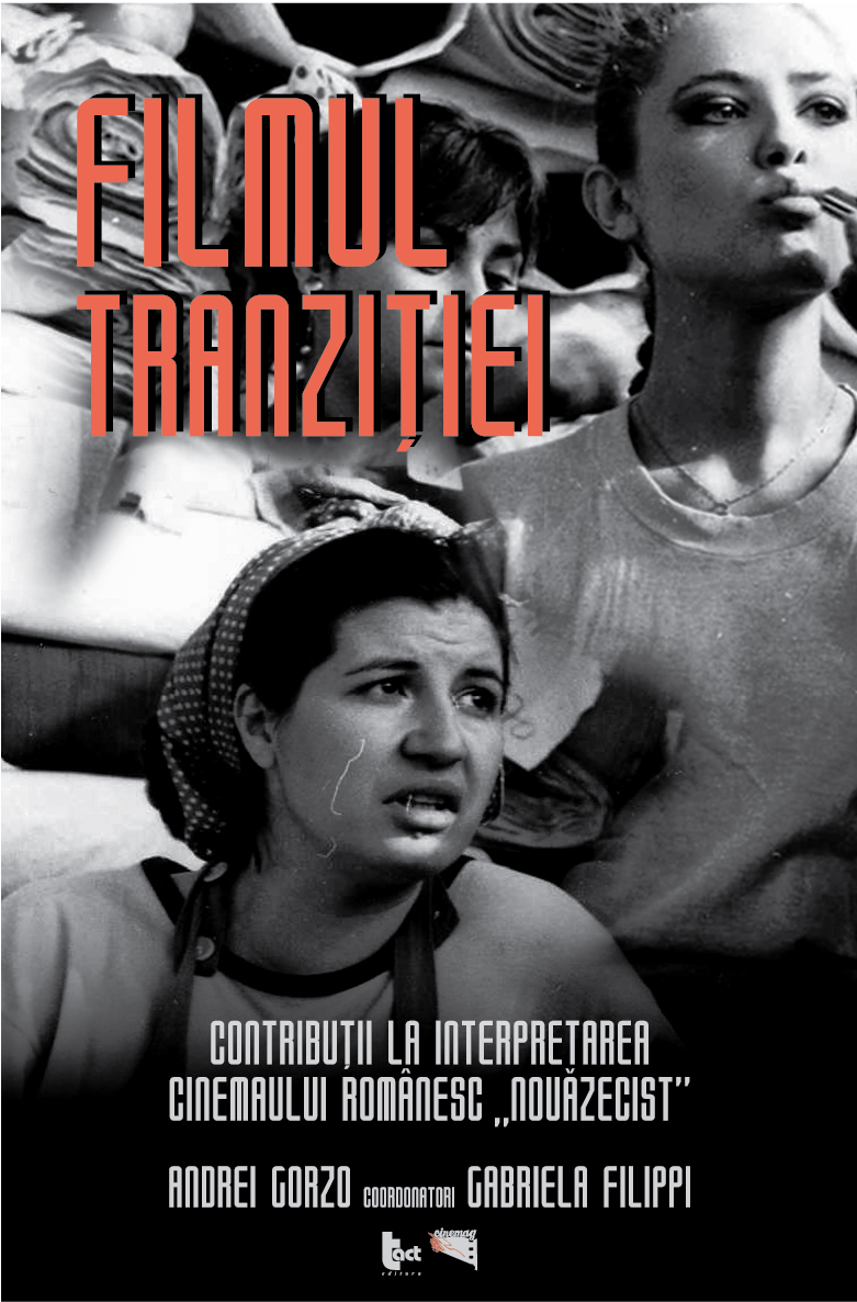 Filmul tranzitiei. Contributii la interpretarea cinemaului romanesc "nouazecist" | Andrei Gorzo, Gabriela Filippi - Tact