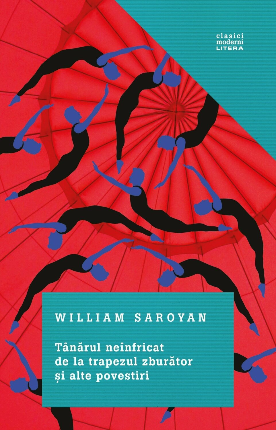 Tanarul neinfricat de la trapezul zburator si alte povestiri | William Saroyan - Litera