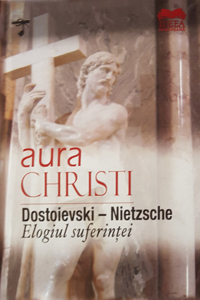 Dostoievski – Nietzsche. Elogiul suferintei | Aura Christi - Ideea Europeana