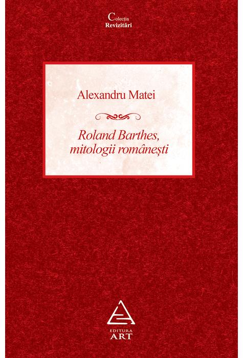 Roland Barthes, mitologii romanesti | Alexandru Matei - Art