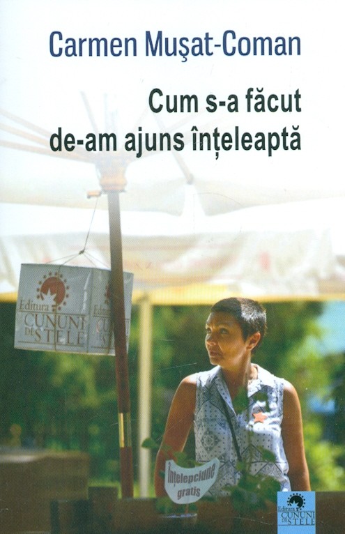 Cum s-a facut de-am ajuns inteleapta | Carmen Musat-Coman - Cununi de Stele