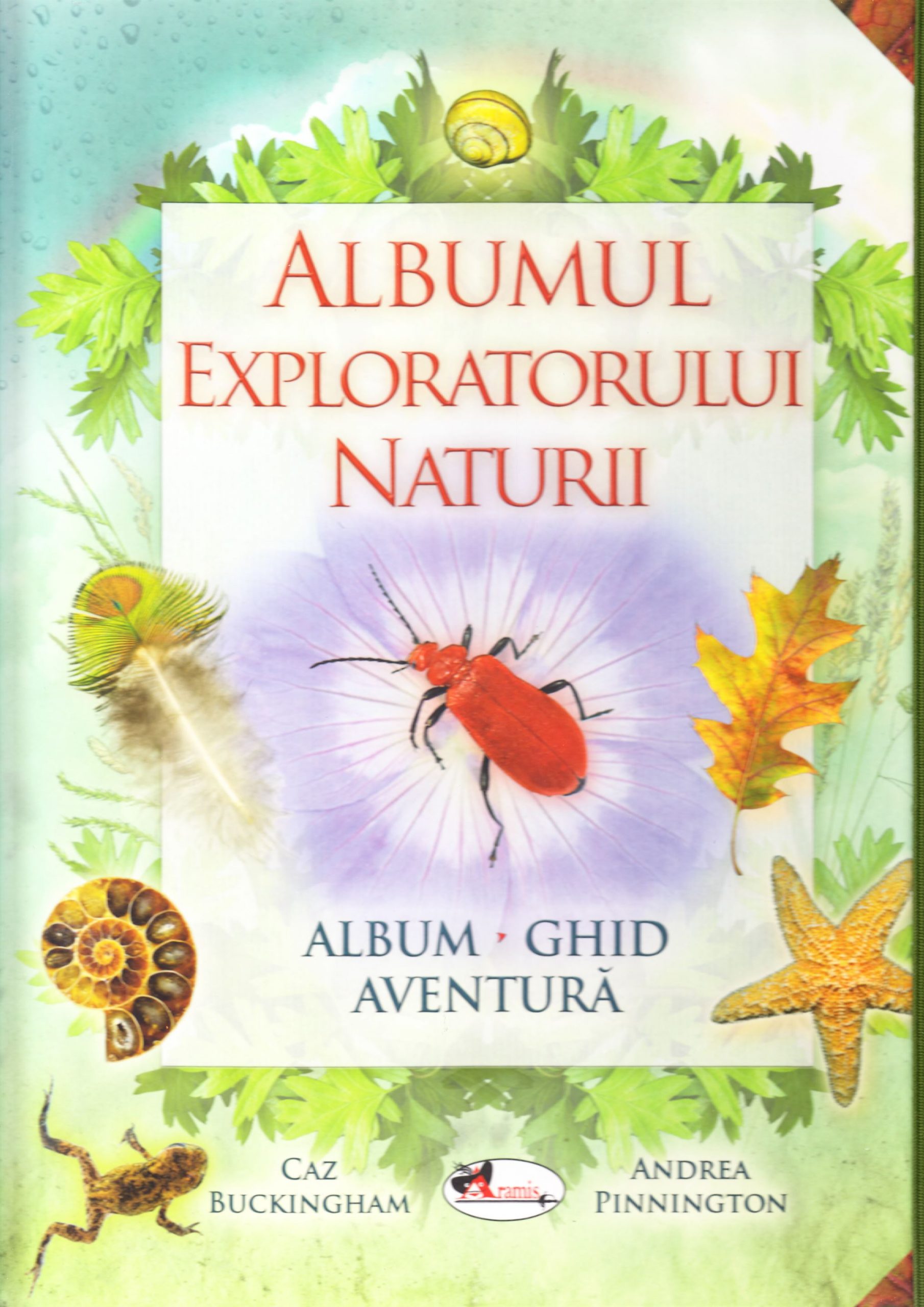 Albumul exploratorului naturii | Caz Buckingham, Andrea Pinnington - Aramis