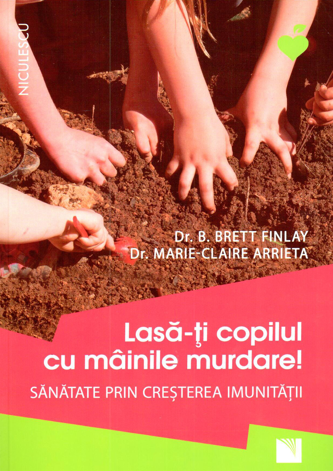Lasa-ti copilul cu mainile murdare! | B. Brett Finlay, Marie-Claire Arrieta - Niculescu