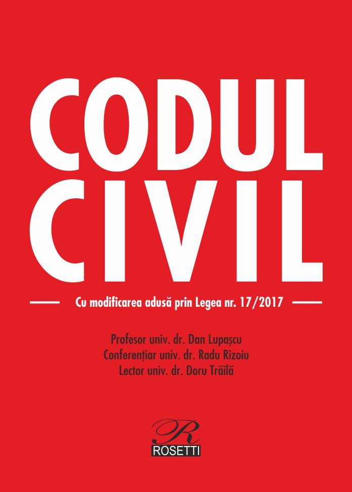 Codul civil. Cu modificarea adusa prin Legea nr. 17/2017 | Dan Lupascu, Radu Rizoiu, Doru Traila - Rosetti