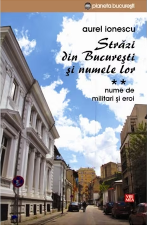 Strazi din Bucuresti si numele lor. Volumul II  | Aurel Ionescu - Vremea