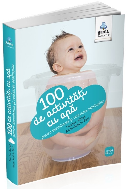 100 de activitati cu apa pentru dezvoltarea si relaxarea bebelusului | - Gama