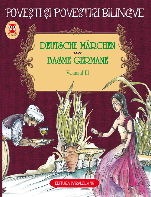 Deutsche marchen / Basme germane. Vol. III | Fratii Grimm, Friedrich Hebbel, Wilhelm Hauff - Paralela 45