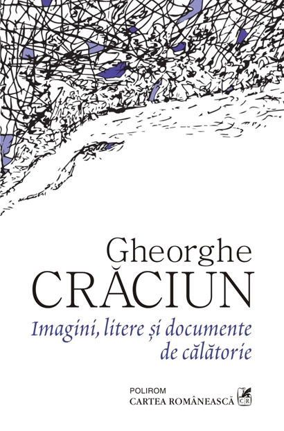 Imagini, litere si documente de calatorie | Gheorghe Craciun