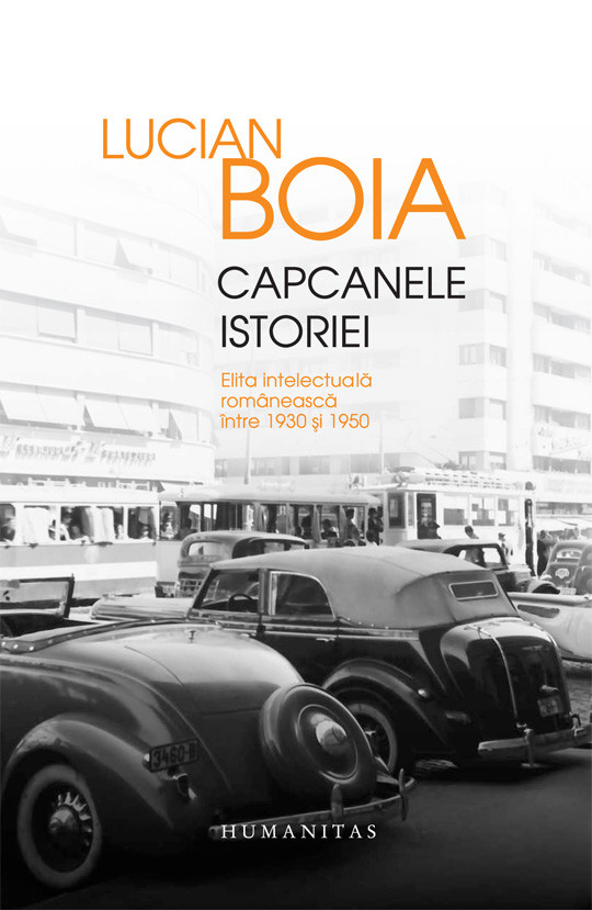 Capcanele istoriei. Elita intelectuala romaneasca intre 1930 si 1950  | Lucian Boia - Humanitas