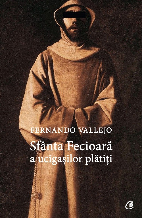 Sfanta Fecioara a ucigasilor platiti | Fernando Vallejo - Curtea Veche Publishing