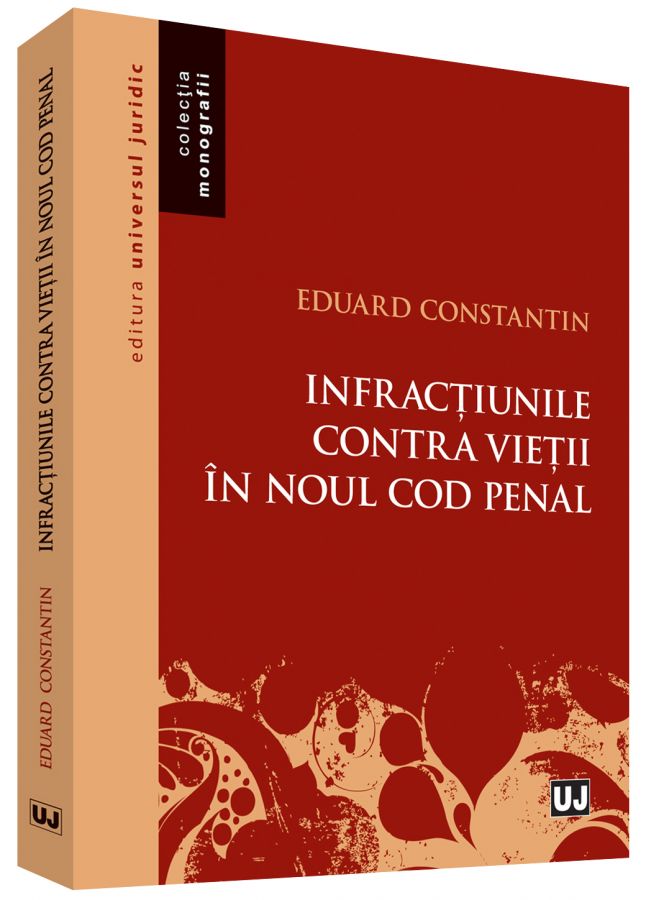 Infractiunile contra vietii in noul Cod penal | Eduard Constantin - Universul Juridic