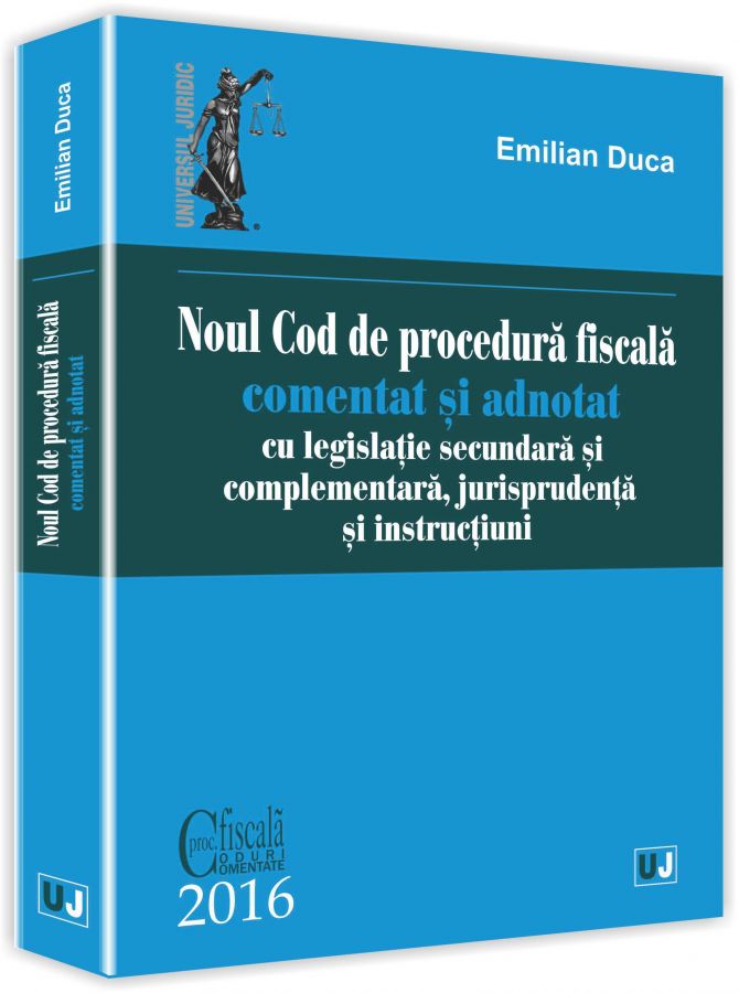 Noul Cod de procedura fiscala comentat si adnotat cu legislatie secundara si complementara, jurisprudenta si instructiuni | Emilian Duca - Universul Juridic