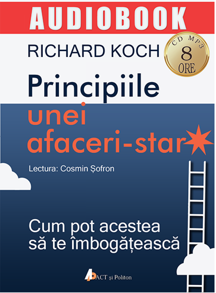 Principiile unei afaceri-star. Cum pot acestea sa te imbogateasca | Richard Koch - Richard Koch