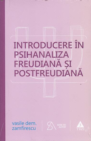 Introducere in psihanaliza freudiana si postfreudiana | Vasile Dem. Zamfirescu - Trei