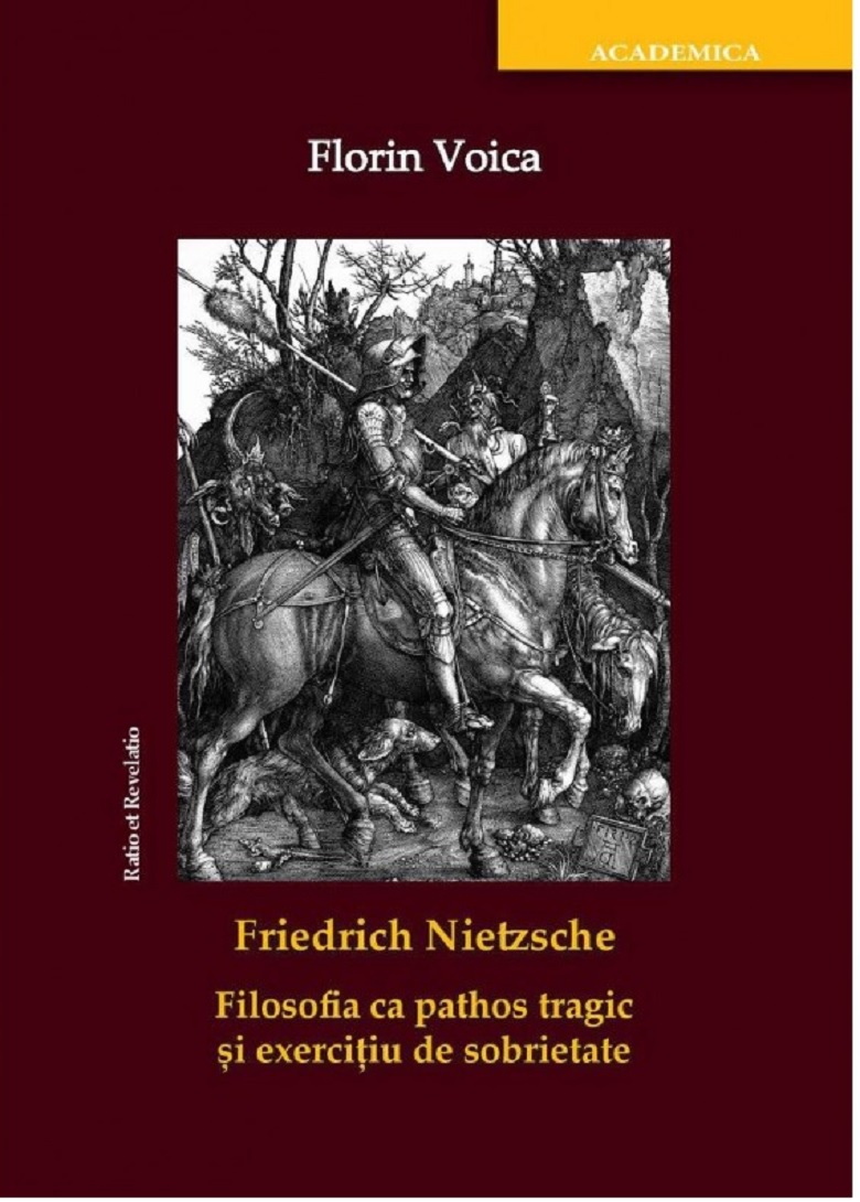 Friedrich Nietzsche. Filosofia ca pathos tragic si exercitiu de sobrietate | Florin Voica - Ratio et Revelatio