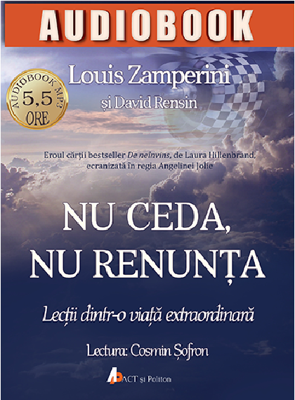 Nu ceda, nu renunta  | Louis Zamperini, David Rensin