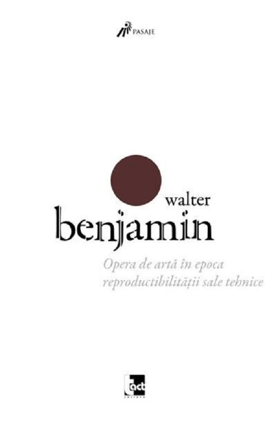 Opera de arta in epoca reproductibilitatii sale tehnice | Walter Benjamin - Tact