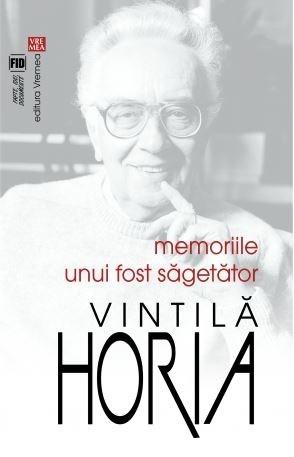 Memoriile unui fost Sagetator | Vintila Horia - Vremea
