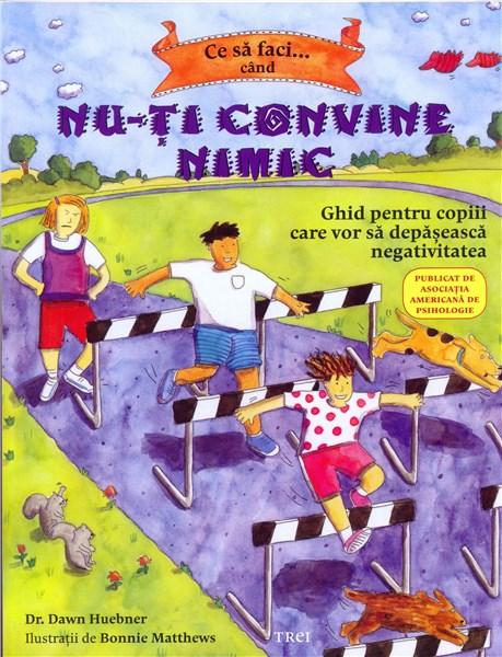 Ce sa faci... cand nu-ti convine nimic | Dawn Huebner - Trei