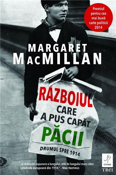Razboiul care a pus capat pacii. Drumul spre 1914 | Margaret Macmillan - Trei