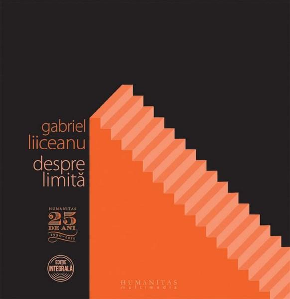 Despre limita  | Gabriel Liiceanu