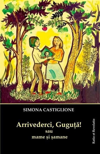 Arrivederci, Guguta! sau mame si samane | Simona Castiglione - Ratio et Revelatio