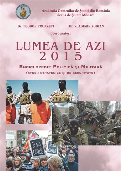 Lumea de azi 2015. Enciclopedie Politica si Militara  | Teodor Frunzeti, Vladimir Zodian - RAO