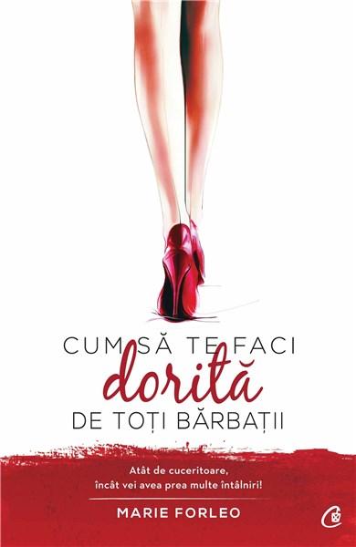 Cum sa te faci dorita de toti barbatii | Marie Forleo - Curtea Veche Publishing