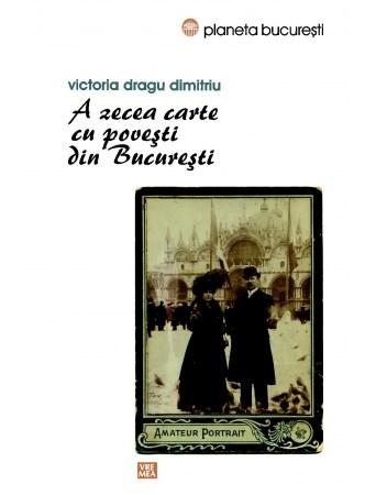 A zecea carte cu povesti din Bucuresti  | Victoria Dragu Dimitriu - Vremea
