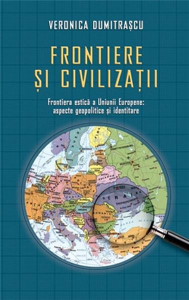 Frontiere si civilizatii  | Veronica Dumitrascu