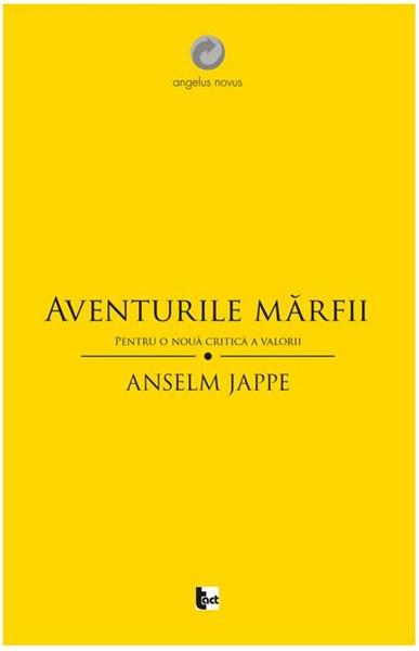 Aventurile marfii. Pentru o noua critica a valorii | Anselm Jappe - Tact