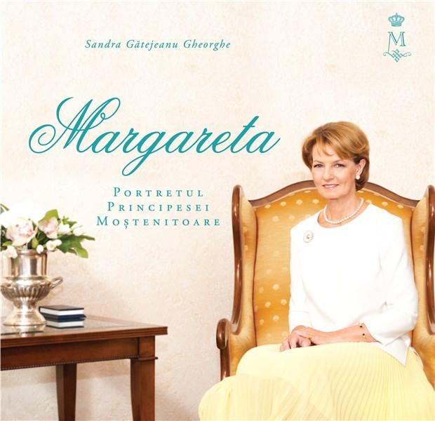 Margareta - Portretul Principesei Mostenitoare | Sandra Gatejeanu Gheorghe - Curtea Veche Publishing